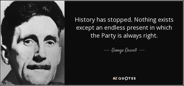 quote-history-has-stopped-nothing-exists-except-an-endless-present-in-which-the-party-is-alway...jpg